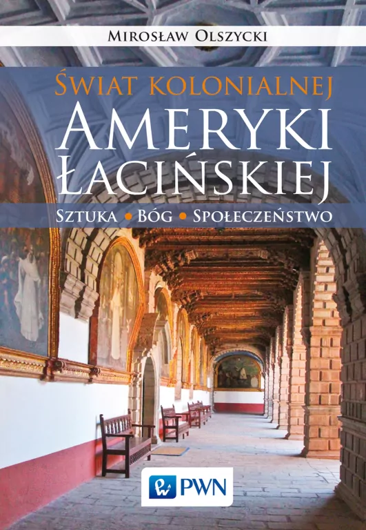 Świat kolonialnej Ameryki Łacińskiej. Sztuka. Bóg. Społeczeństwo - tantis.pl