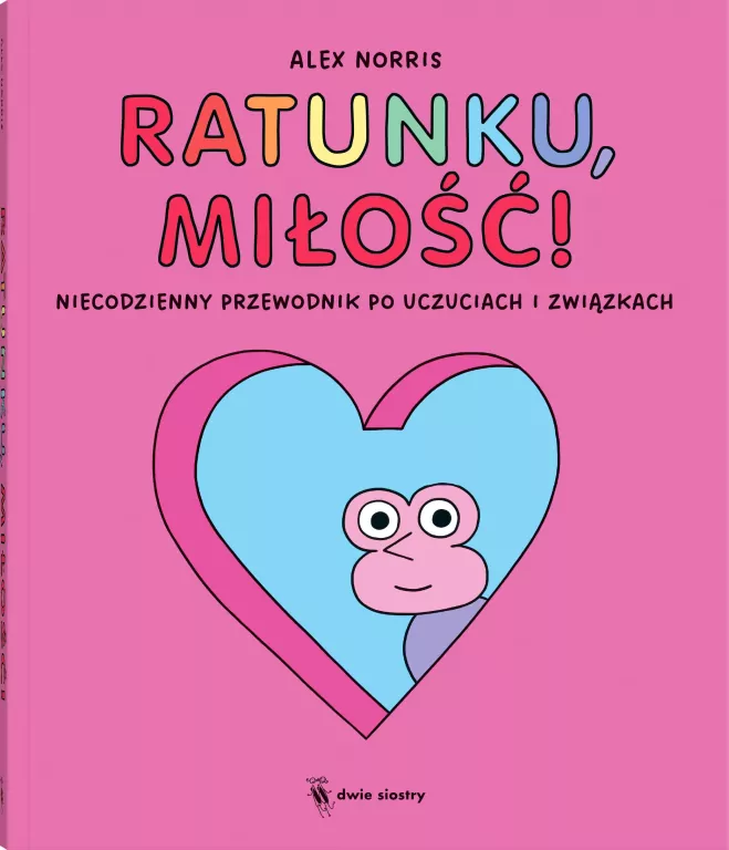 Ratunku, miłość!. Niecodzienny przewodnik po uczuciach i związkach - tantis.pl