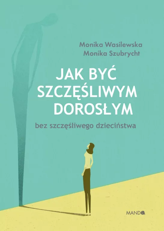 Jak być szczęśliwym dorosłym bez szczęśliwego dzieciństwa - tantis.pl