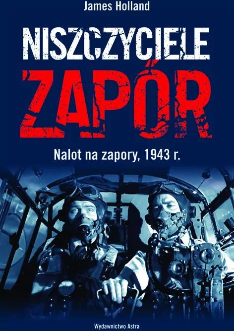 Niszczyciele zapór. Nalot na zapory, 1943 r. - tantis.pl
