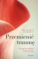 Przemienić traumę. Droga do nadziei i uzdrowienia - tantis.pl