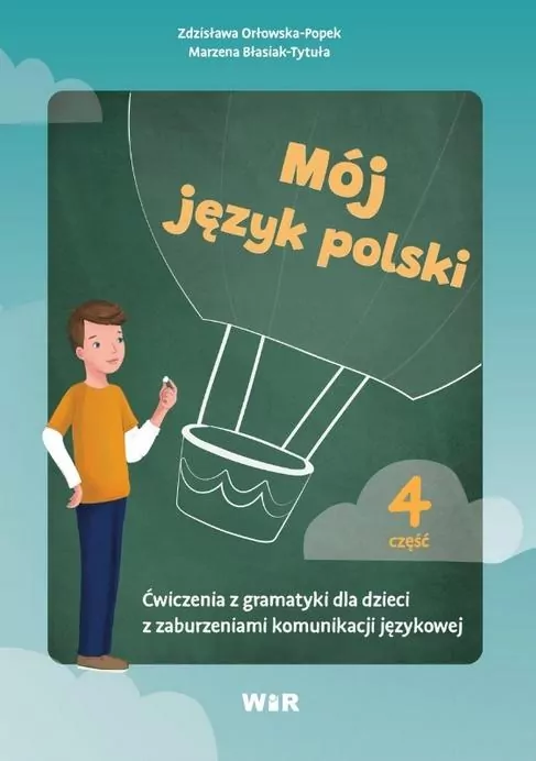 Mój język polski. Ćwiczenia z gramatyki dla dzieci z zaburzeniami komunikacji językowej, część 4 - tantis.pl