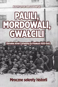 Palili, mordowali, gwałcili. Zbrodnie Armii Czerwonej na Polakach w latach 1920-1945 - tantis.pl