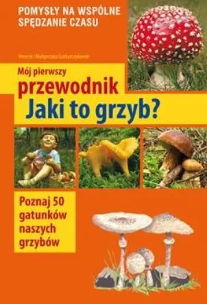 Mój pierwszy przewodnik. Jaki to grzyb? - tantis.pl