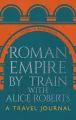 Roman Empire by Train with Alice Roberts - tantis.pl