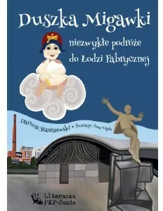 Duszka Migawki. Niezwykłe podróże do Łodzi Fabrycznej - tantis.pl