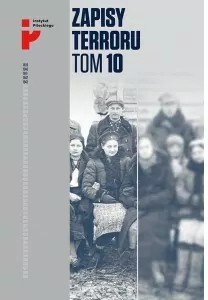Zapisy terroru. Losy Polaków w Kazachstanie. Tom 10