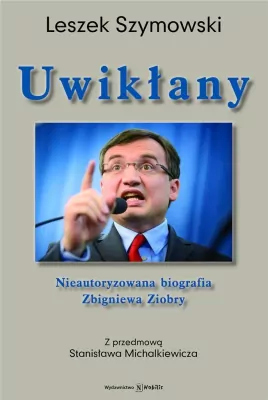Uwikłany. Nieautoryzowana biografia Zbigniewa Ziobry