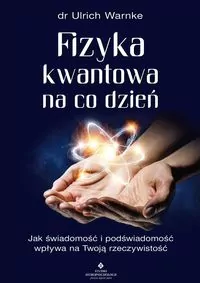 Fizyka kwantowa na co dzień. Jak świadomość i podświadomość wpływają na Twoją rzeczywistość - tantis.pl