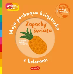 Zapachy świata. Moja pachnąca książeczka z kolorami. Akademia Mądrego Dziecka