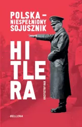 Polska. Niespełniony sojusznik Hitlera