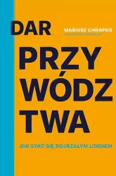 Dar przywództwa. Jak stać się dojrzałym liderem