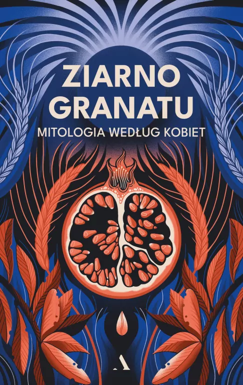 Ziarno granatu. Mitologia według kobiet - tantis.pl