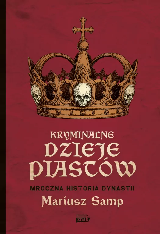 Kryminalne dzieje Piastów. Mroczna historia dynastii - tantis.pl