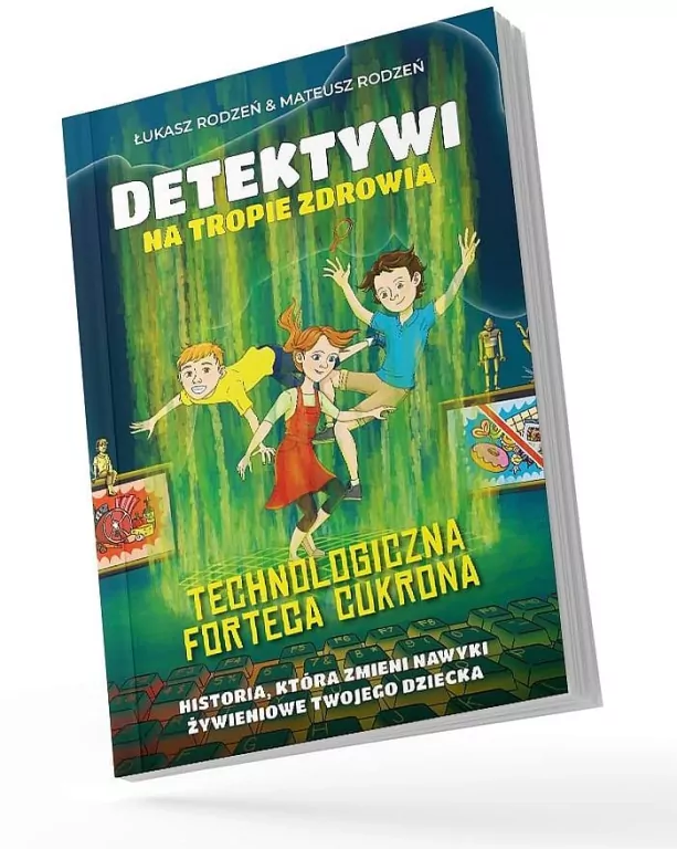 Technologiczna Forteca Cukrona /Detektywi na tropie zdrowia Tom 2 - tantis.pl