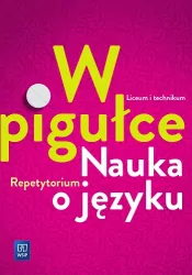 Nauka o języku. W pigułce. Repetytorium. Liceum i technikum