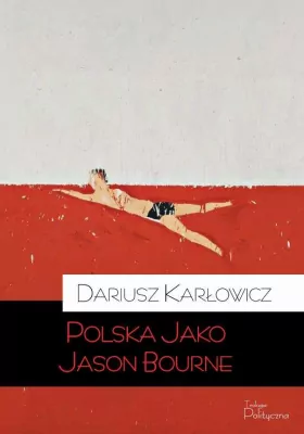 Polska jako Jason Bourne. Życie codzienne idei