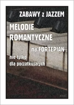 Zabawy z jazzem. Melodie romantyczne na fortepian nie tylko dla początkujących