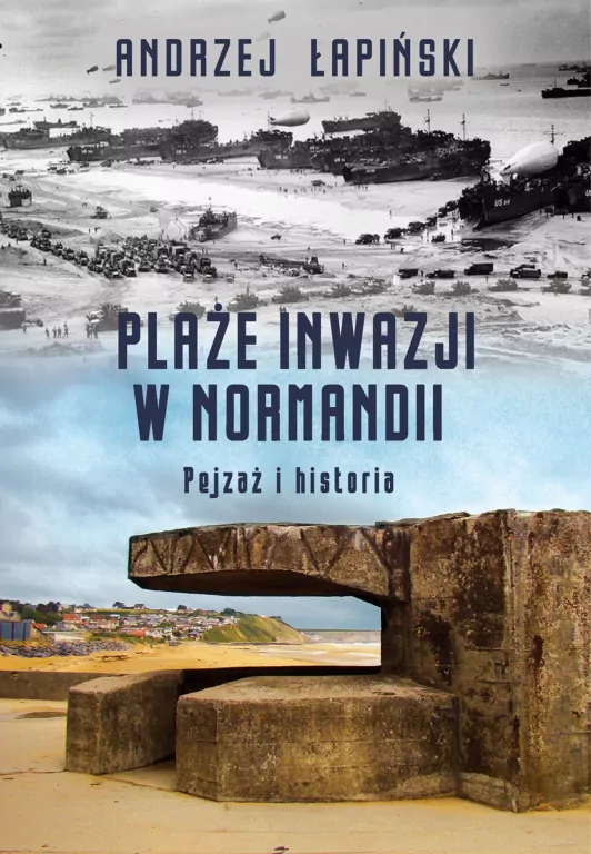 Plaże inwazji w Normandii Pejzaż i historia - tantis.pl