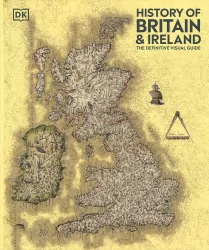 History of Britain and Ireland. The Definitive Visual Guide. 2024 edition