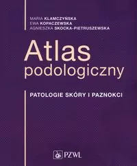 Atlas podologiczny. Patologie skóry i paznokci - tantis.pl