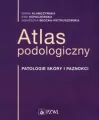 Atlas podologiczny. Patologie skóry i paznokci - tantis.pl