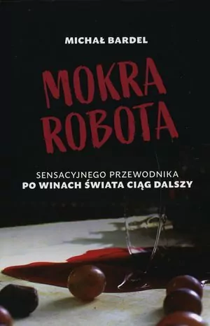 Mokra robota. Sensacyjnego przewodnika po winach świata Ciąg dalszy - tantis.pl