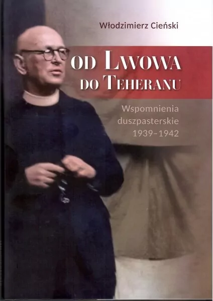 Od Lwowa do Teheranu. Wspomnienia duszpasterskie 1939-1942 - tantis.pl