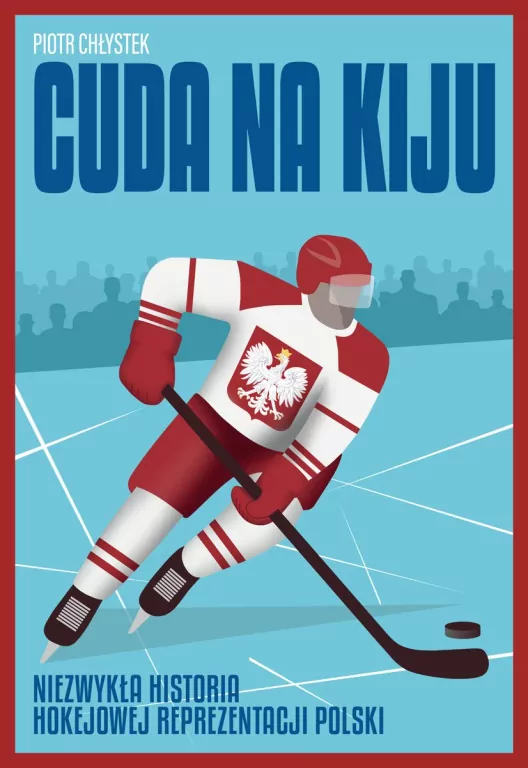 Cuda na kiju. Niezwykła historia hokejowej reprezentacji Polski - tantis.pl