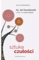 Sztuka czułości. Ks. Jan Kaczkowski o tym, co najważniejsze - tantis.pl