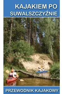 Kajakiem po Suwalszczyźnie. Przewodnik kajakowy - tantis.pl