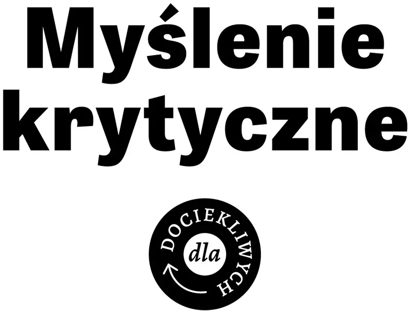 Myślenie krytyczne. Dla dociekliwych. Dla dociekliwych - tantis.pl