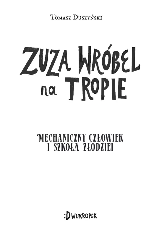 Mechaniczny Człowiek i szkoła złodziei. Zuza Wróbel na tropie. Tom 2 - tantis.pl