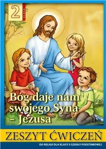 Bóg daje nam swojego Syna - Jezusa 2. Zeszyt ćwiczeń do religii dla klasy II szkoły podstawowej - tantis.pl