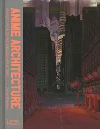 Anime architecture. Imagined worlds and endless megacities wer. angielska - tantis.pl