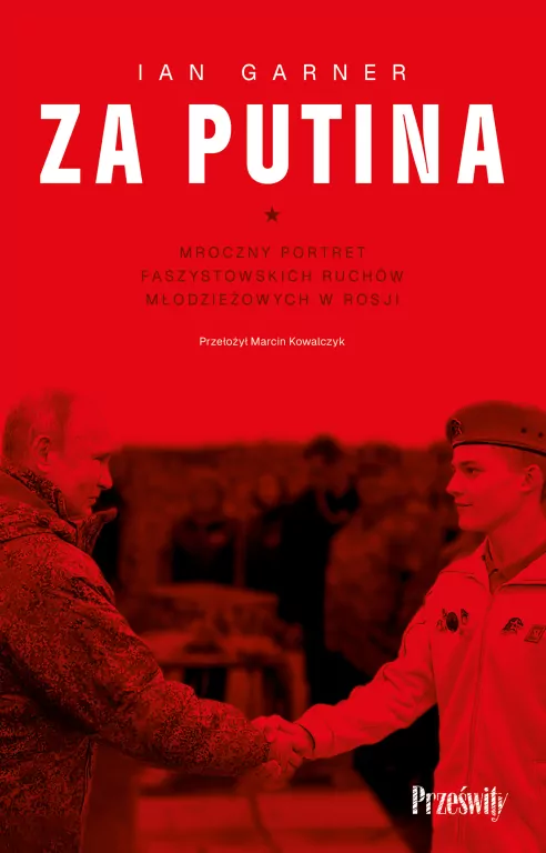 Za Putina. Mroczny portret faszystowskich ruchów młodzieżowych w Rosji wyd. 2 - tantis.pl