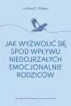 Jak wyzwolić się spod wpływu niedojrzałych emocjonalnie rodziców - tantis.pl