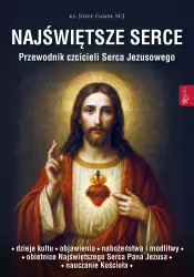 Najświętsze Serce. Przewodnik czcicieli Serca...