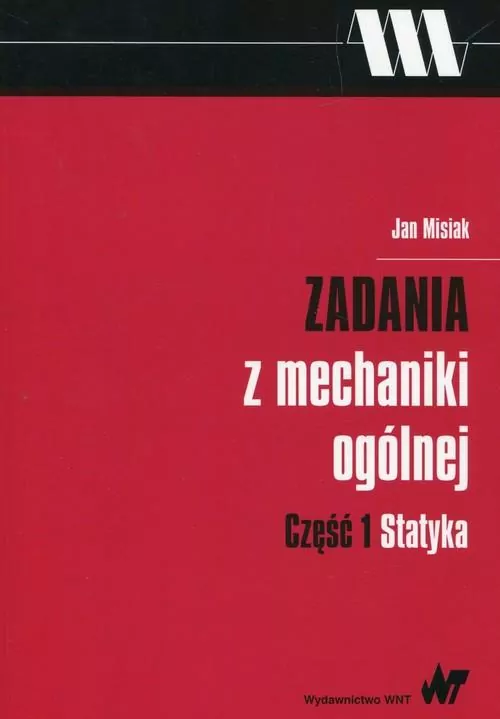 Zadania z mechaniki ogólnej. Część 1 Statyka - tantis.pl