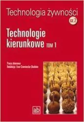 Technologie kierunkowe. Tom 1. Technologia żywności. Cz.2