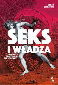 Seks i władza. Dewiańci, erotomani, seksoholicy - tantis.pl