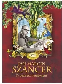 Jan Marcin Szancer Ty będziesz ilustratorem! - tantis.pl