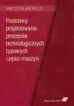 Podstawy projektowania procesów technologicznych typowych części maszyn - tantis.pl