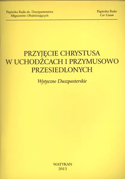 PRZYJĘCIE CHRYSTUSA W UCHODŹCACH I PRZYMUSOWO PRZESIEDLONYCH WYTYCZNE DUSZPASTERSKIE - tantis.pl