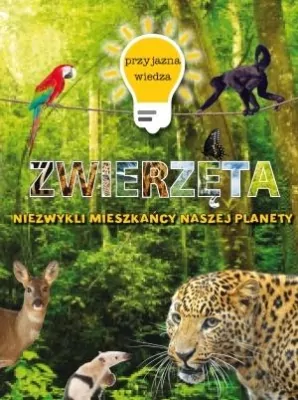 Przyjazna wiedza. Zwierzęta. Niezwykli mieszkańcy naszej planety