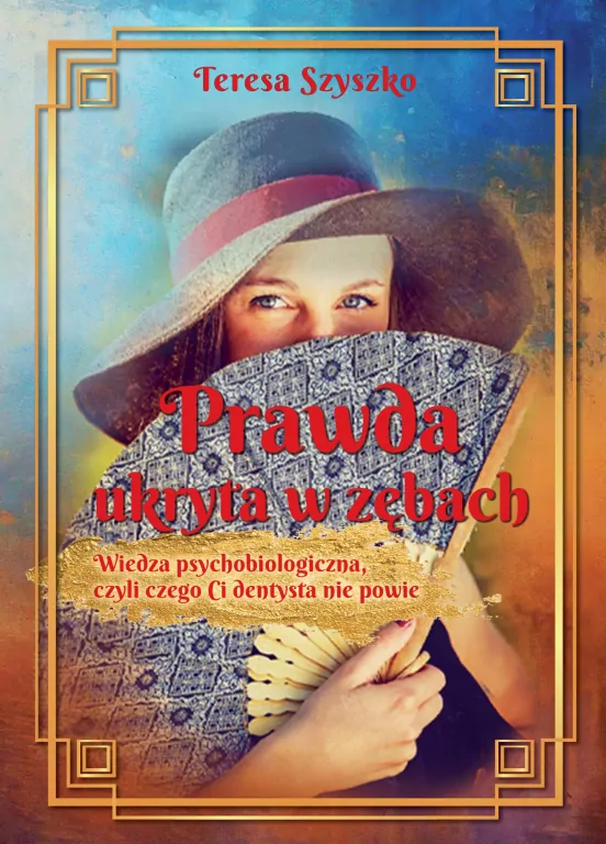 Prawda ukryta w zębach. Wiedza psychobiologiczna, czyli czego Ci dentysta nie powie - tantis.pl