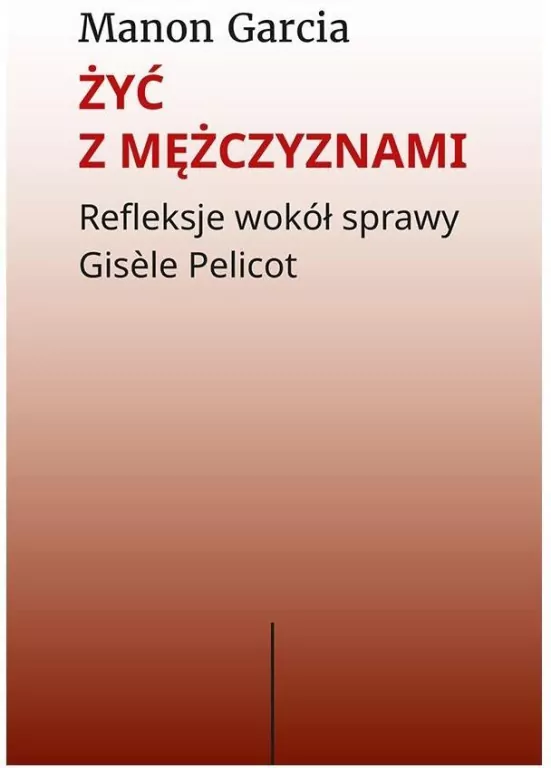 Żyć z mężczyznami. Refleksje wokół sprawy Gisele.. - tantis.pl