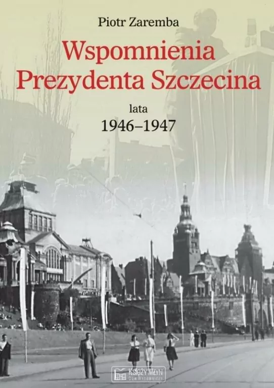 Wspomnienia Prezydenta Szczecina. Lata 1946-1947 - tantis.pl