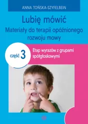 Lubię mówić. Materiały do terapii opóźnionego rozwoju mowy. Cz.3