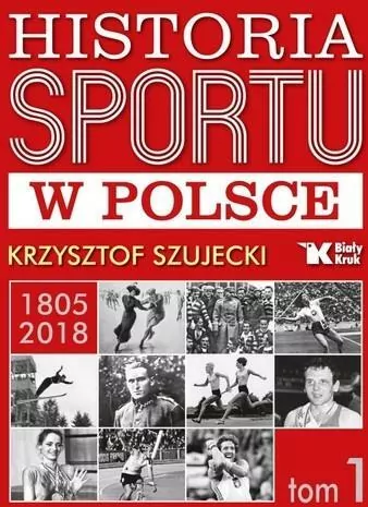 Historia sportu w Polsce 1805 - 2018. Tom 1 - tantis.pl